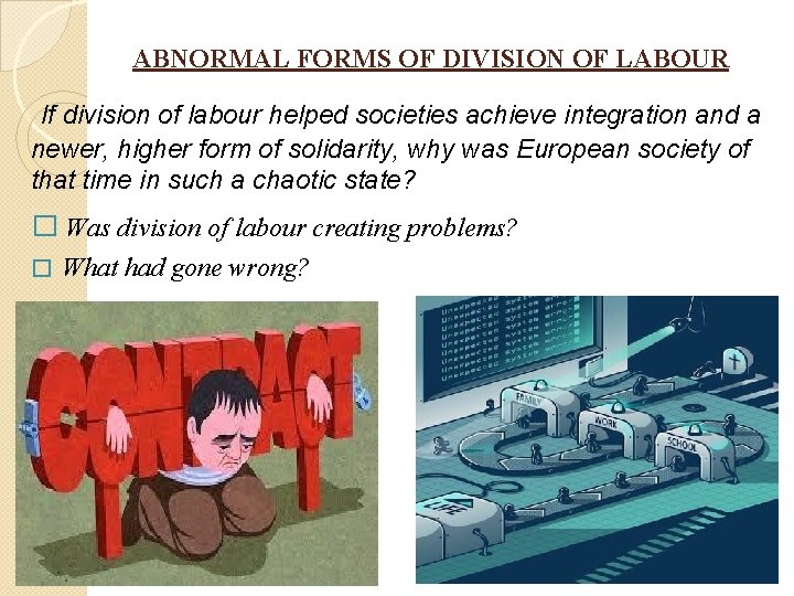 ABNORMAL FORMS OF DIVISION OF LABOUR If division of labour helped societies achieve integration