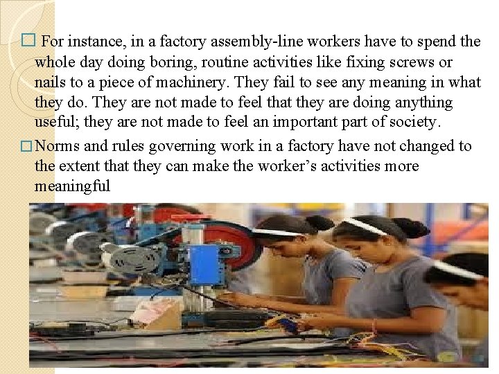 � For instance, in a factory assembly-line workers have to spend the whole day