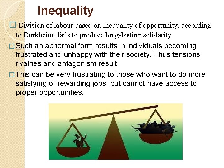 Inequality � Division of labour based on inequality of opportunity, according to Durkheim, fails