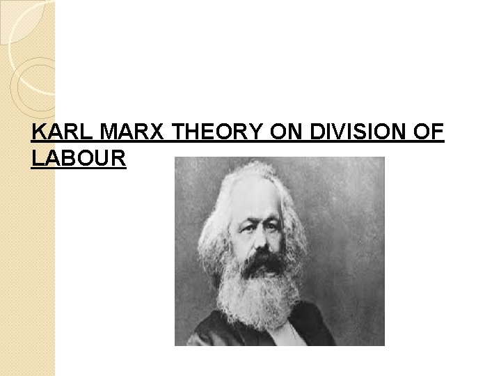 KARL MARX THEORY ON DIVISION OF LABOUR 