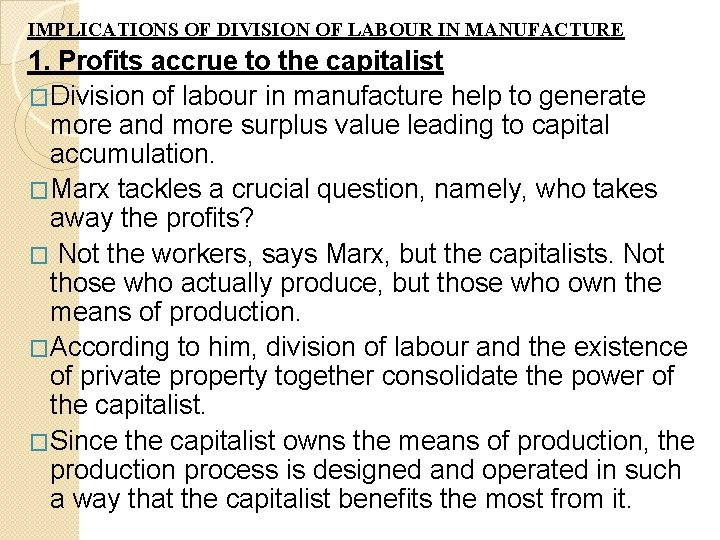 IMPLICATIONS OF DIVISION OF LABOUR IN MANUFACTURE 1. Profits accrue to the capitalist �Division