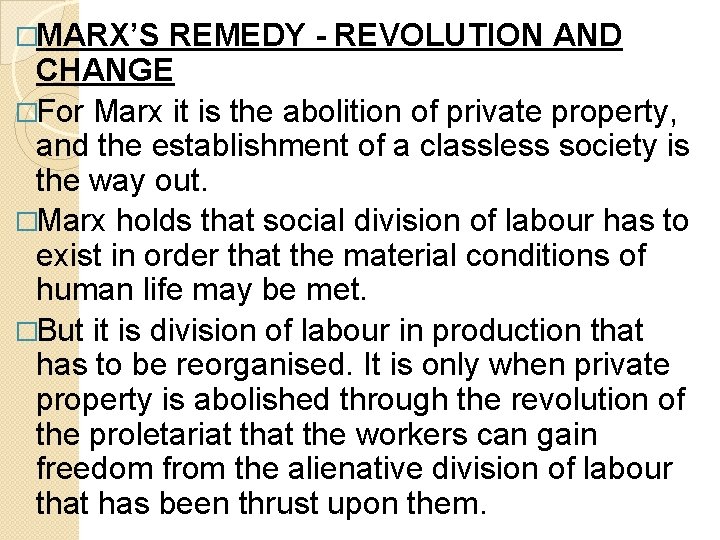 �MARX’S REMEDY - REVOLUTION AND CHANGE �For Marx it is the abolition of private