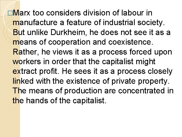 �Marx too considers division of labour in manufacture a feature of industrial society. But