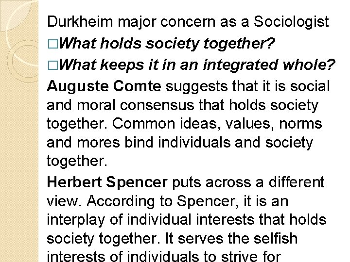 Durkheim major concern as a Sociologist �What holds society together? �What keeps it in