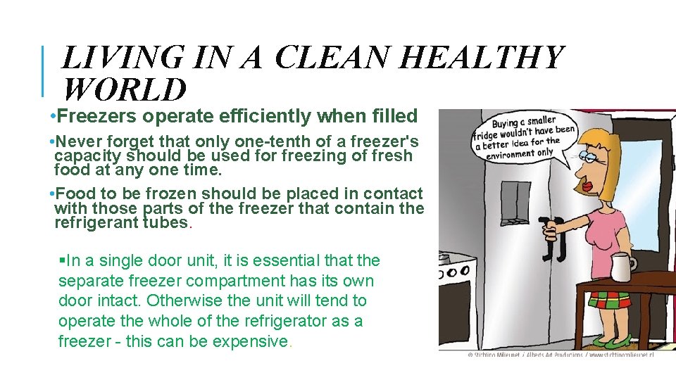 LIVING IN A CLEAN HEALTHY WORLD • Freezers operate efficiently when filled • Never