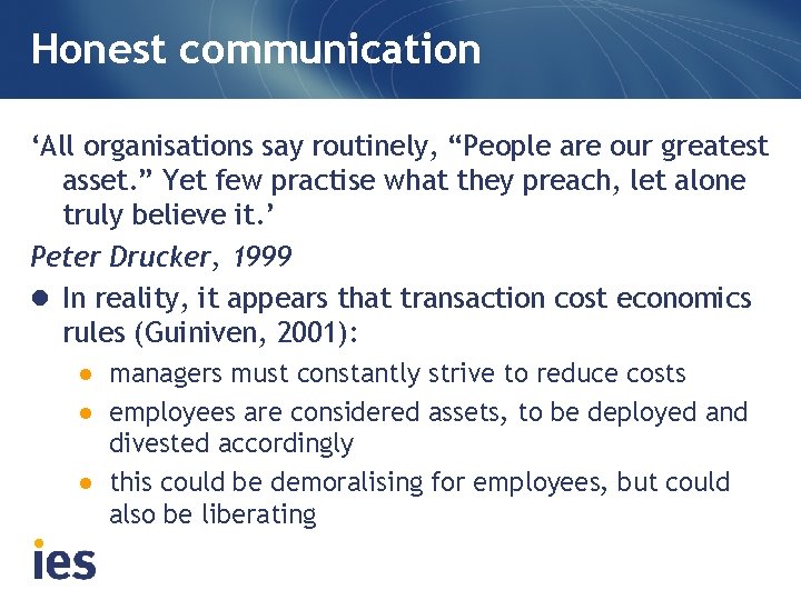 Honest communication ‘All organisations say routinely, “People are our greatest asset. ” Yet few