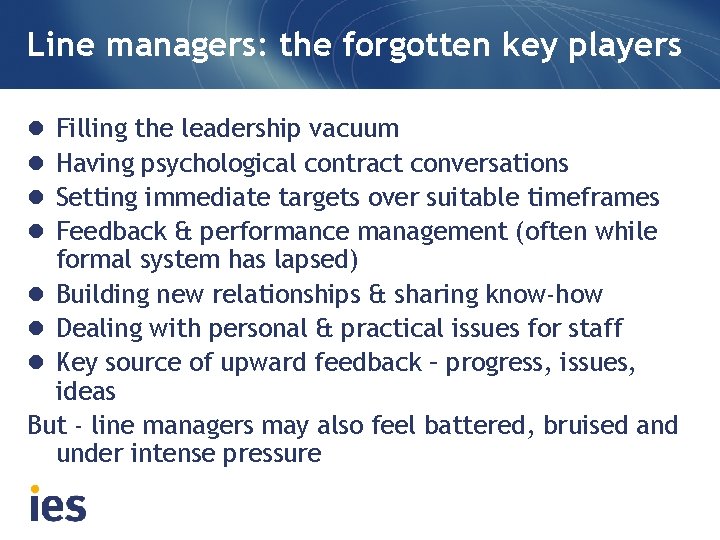 Line managers: the forgotten key players Filling the leadership vacuum Having psychological contract conversations