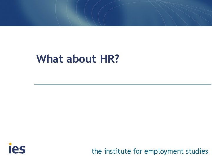 What about HR? the institute for employment studies 