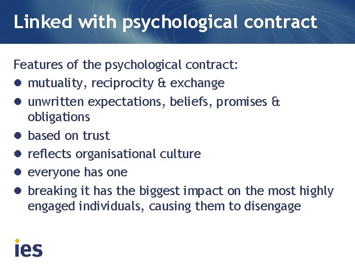 Linked with psychological contract Features of the psychological contract: l mutuality, reciprocity & exchange