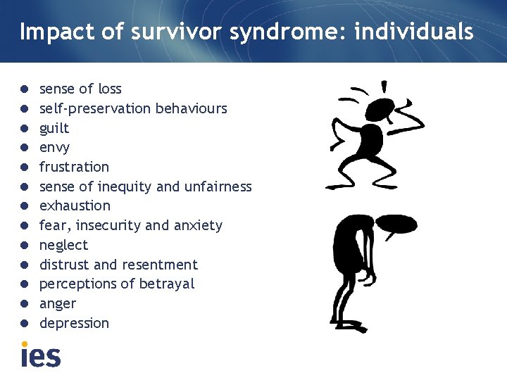 Impact of survivor syndrome: individuals l l l l sense of loss self-preservation behaviours