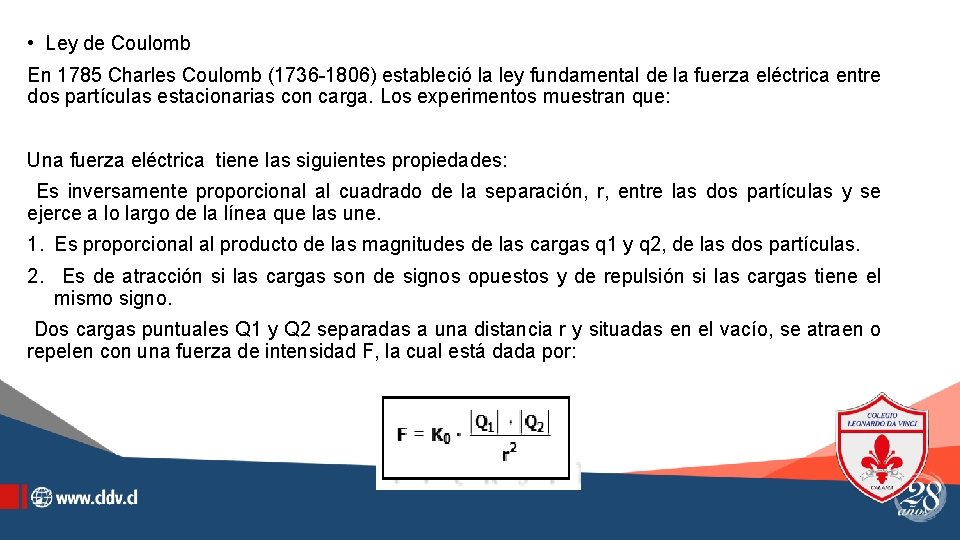  • Ley de Coulomb En 1785 Charles Coulomb (1736 -1806) estableció la ley