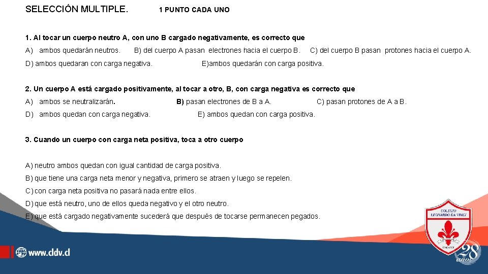 SELECCIÓN MULTIPLE. 1 PUNTO CADA UNO 1. Al tocar un cuerpo neutro A, con