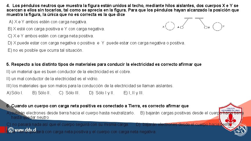 4. Los péndulos neutros que muestra la figura están unidos al techo, mediante hilos