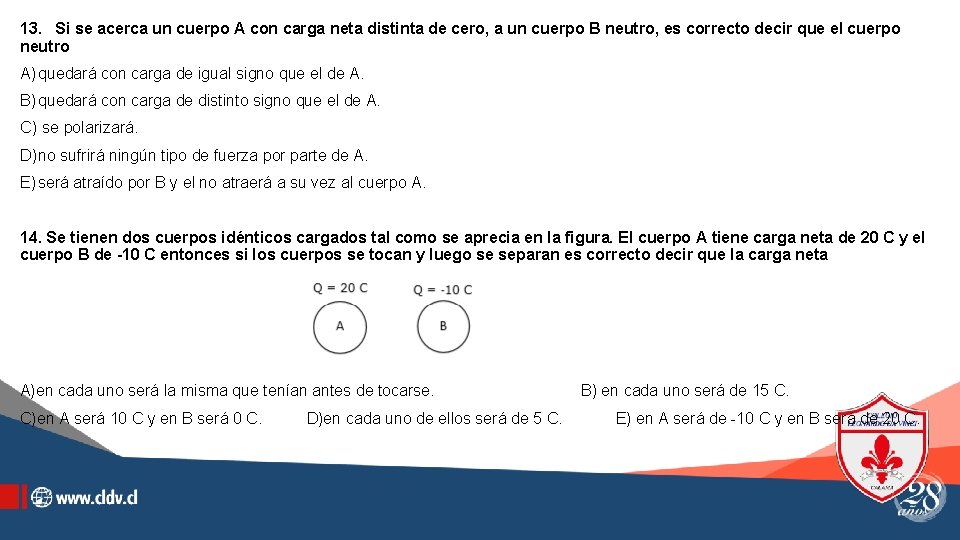 13. Si se acerca un cuerpo A con carga neta distinta de cero, a