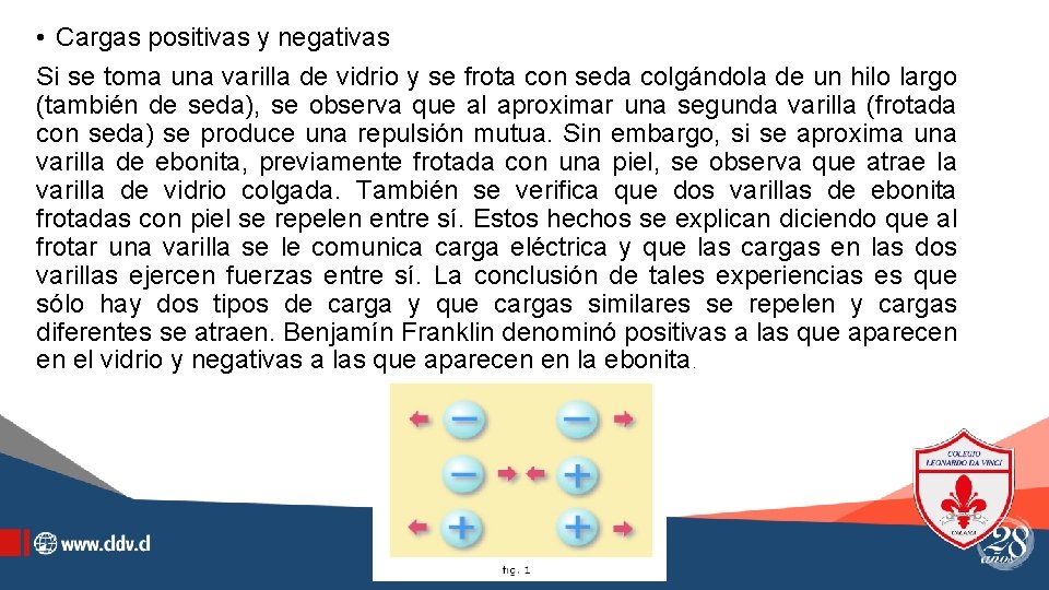  • Cargas positivas y negativas Si se toma una varilla de vidrio y