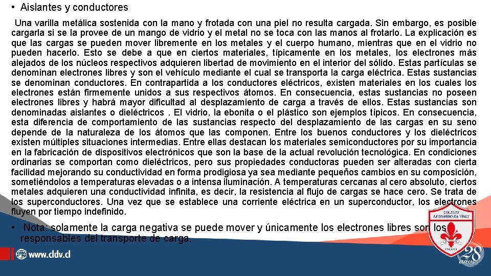  • Aislantes y conductores Una varilla metálica sostenida con la mano y frotada