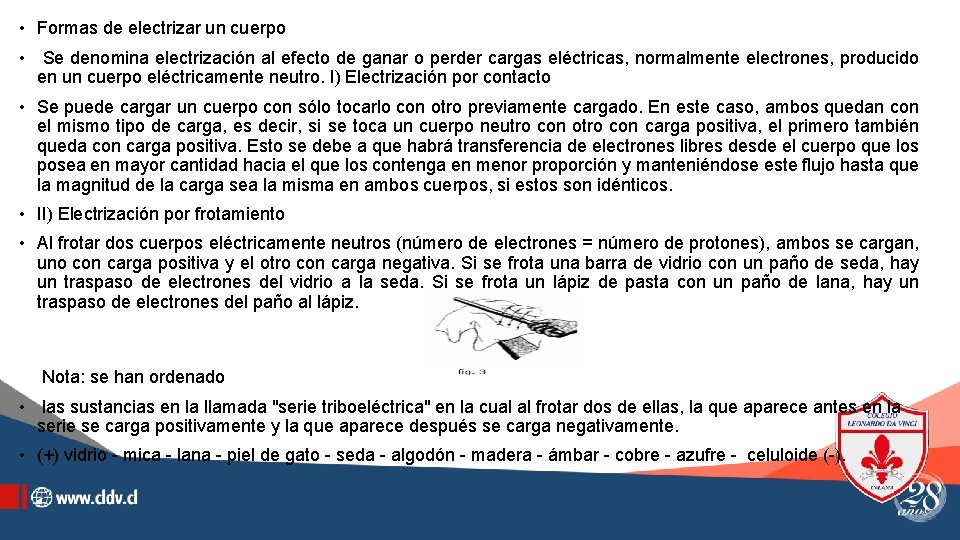  • Formas de electrizar un cuerpo • Se denomina electrización al efecto de