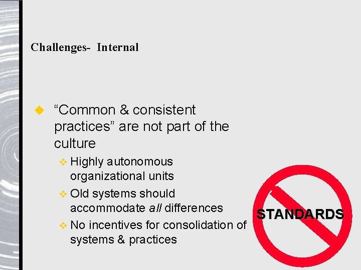 Challenges- Internal u “Common & consistent practices” are not part of the culture v