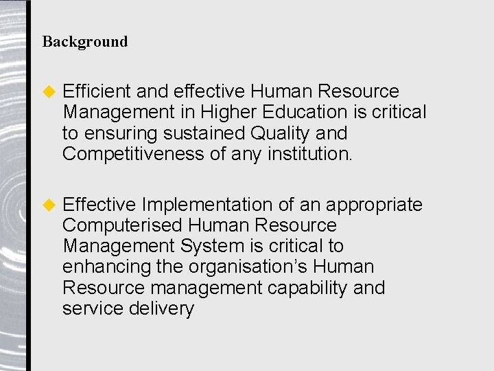 Background u Efficient and effective Human Resource Management in Higher Education is critical to