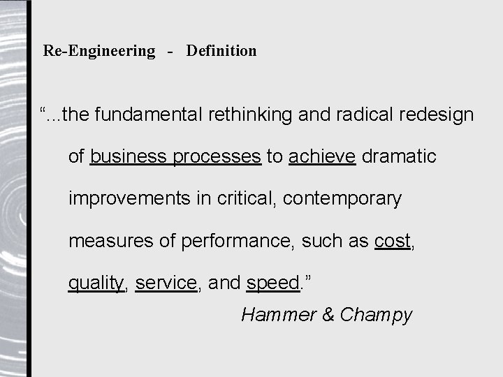 Re-Engineering - Definition “. . . the fundamental rethinking and radical redesign of business