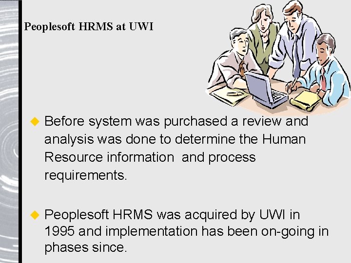 Peoplesoft HRMS at UWI u Before system was purchased a review and analysis was