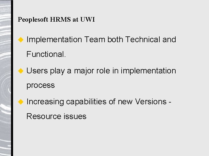 Peoplesoft HRMS at UWI u Implementation Team both Technical and Functional. u Users play
