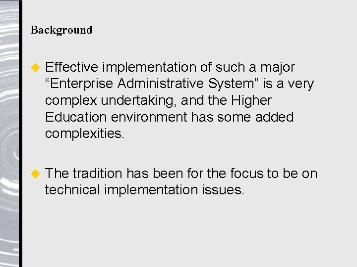 Background u Effective implementation of such a major “Enterprise Administrative System” is a very