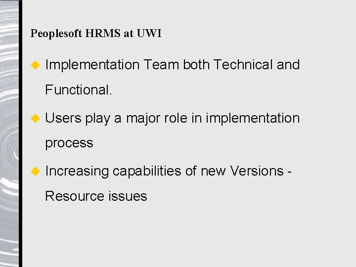 Peoplesoft HRMS at UWI u Implementation Team both Technical and Functional. u Users play