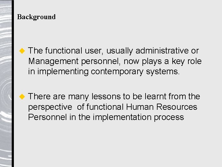 Background u The functional user, usually administrative or Management personnel, now plays a key