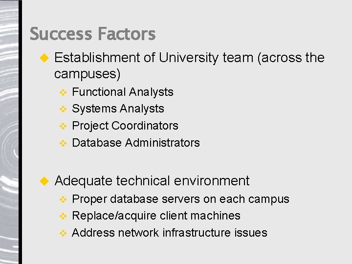 Success Factors u Establishment of University team (across the campuses) Functional Analysts v Systems