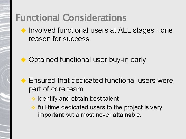 Functional Considerations u Involved functional users at ALL stages - one reason for success