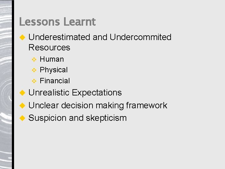 Lessons Learnt u Underestimated and Undercommited Resources Human v Physical v Financial v Unrealistic