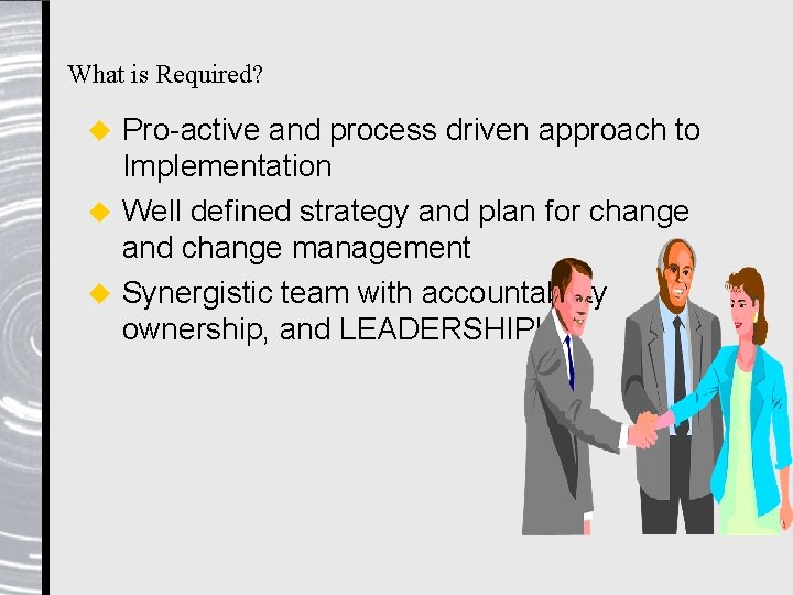 What is Required? Pro-active and process driven approach to Implementation u Well defined strategy