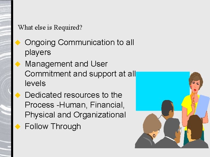 What else is Required? Ongoing Communication to all players u Management and User Commitment