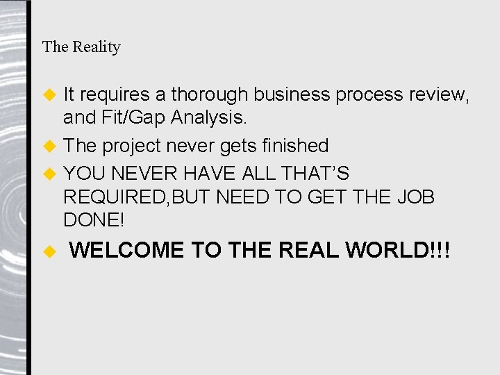 The Reality It requires a thorough business process review, and Fit/Gap Analysis. u The