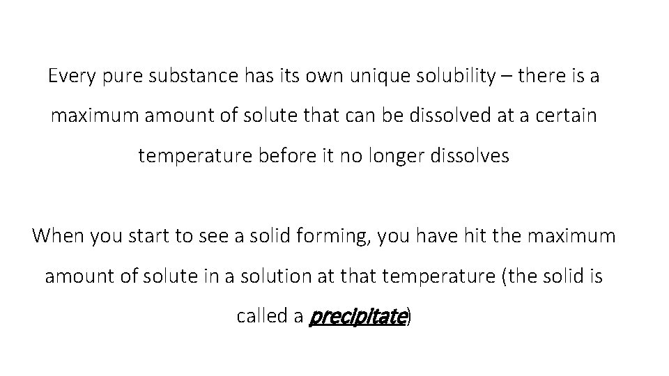 Every pure substance has its own unique solubility – there is a maximum amount