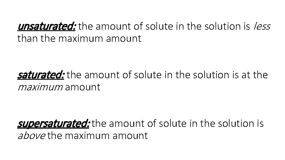 unsaturated: the amount of solute in the solution is less than the maximum amount