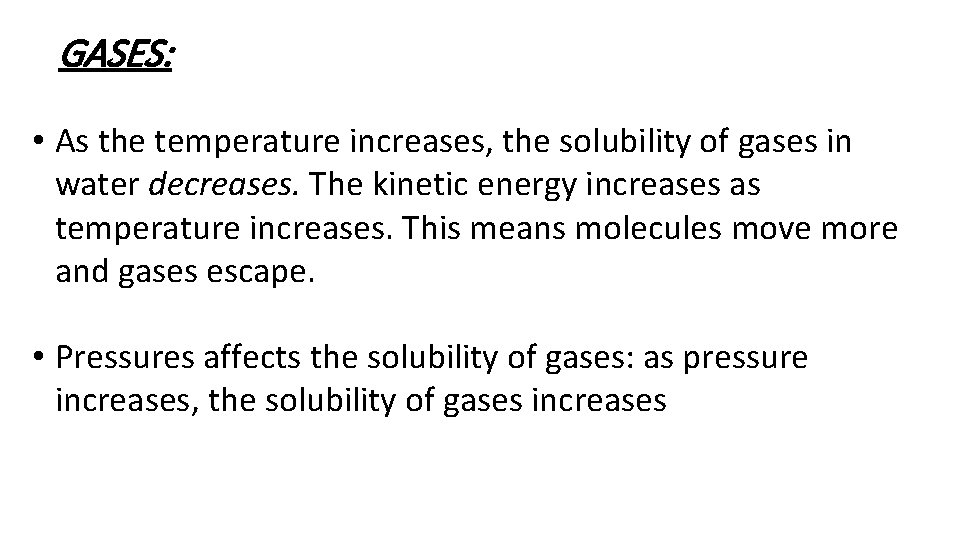 GASES: • As the temperature increases, the solubility of gases in water decreases. The