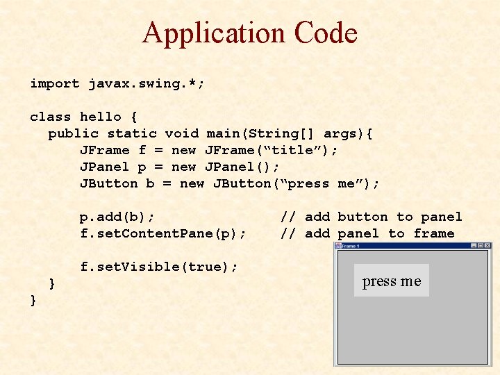 Application Code import javax. swing. *; class hello { public static void main(String[] args){