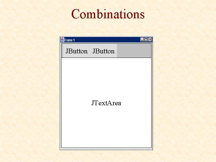 Combinations JButton JText. Area 