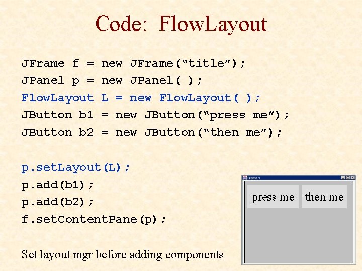 Code: Flow. Layout JFrame f = JPanel p = Flow. Layout JButton b 1