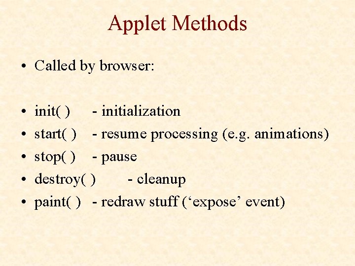 Applet Methods • Called by browser: • • • init( ) - initialization start(