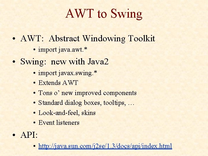 AWT to Swing • AWT: Abstract Windowing Toolkit • import java. awt. * • AWT to Swing • AWT: Abstract Windowing Toolkit • import java. awt. * •