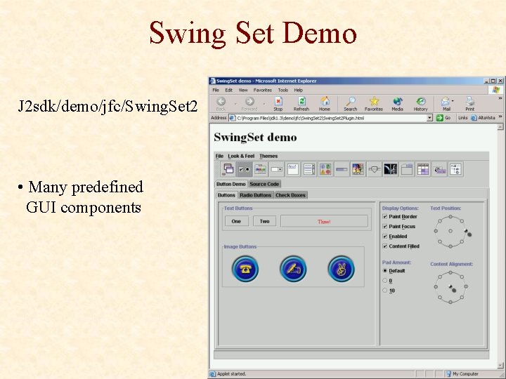 Swing Set Demo J 2 sdk/demo/jfc/Swing. Set 2 • Many predefined GUI components Swing Set Demo J 2 sdk/demo/jfc/Swing. Set 2 • Many predefined GUI components