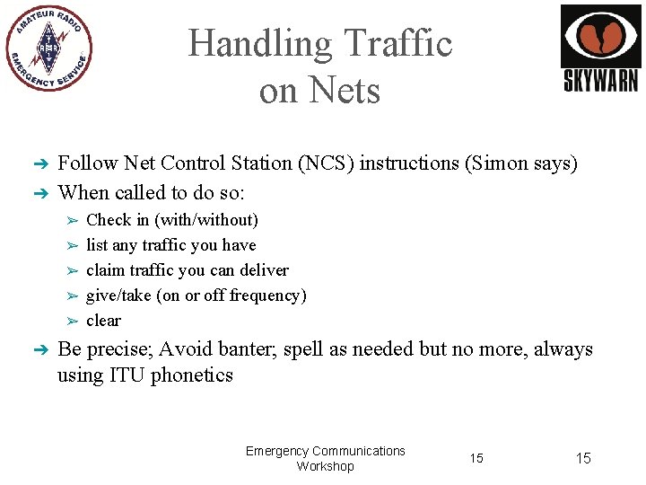 Handling Traffic on Nets ➔ ➔ Follow Net Control Station (NCS) instructions (Simon says)