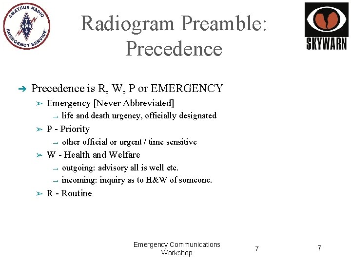 Radiogram Preamble: Precedence ➔ Precedence is R, W, P or EMERGENCY ➢ Emergency [Never