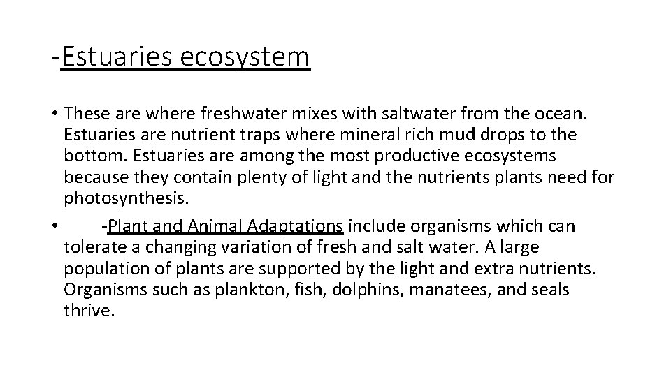 -Estuaries ecosystem • These are where freshwater mixes with saltwater from the ocean. Estuaries