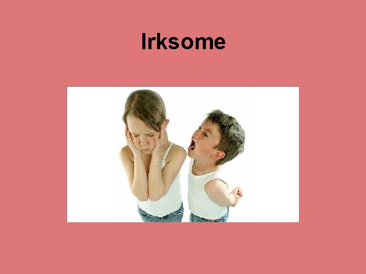 Irksome 