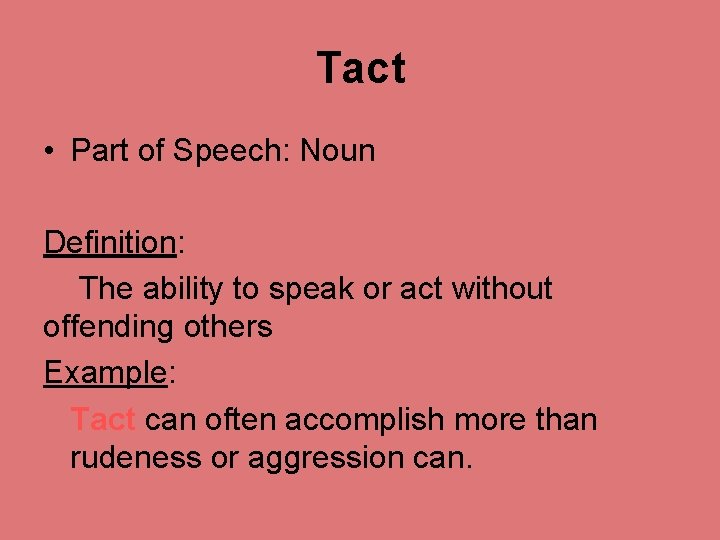 Tact • Part of Speech: Noun Definition: The ability to speak or act without