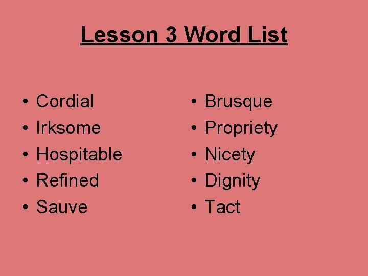 Lesson 3 Word List • • • Cordial Irksome Hospitable Refined Sauve • •